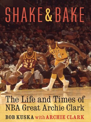 cover image of Shake and Bake: the Life and Times of NBA Great Archie Clark
